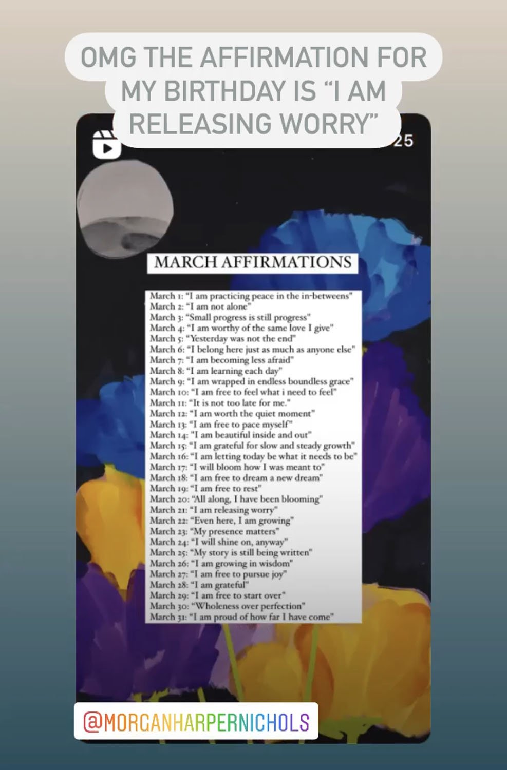 Screenshot of an Instagram Story by Morgan Harper Nichols listing affirmations for each day of March. My text commentary reads, “OMG the affirmation for my birthday is “I am releasing worry.” For a plain text list of the March affirmations, see the caption of Morgan’s Instagram post.